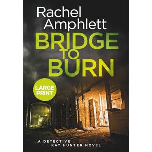Amphlett, Rachel Bridge to Burn: A Detective Kay Hunter murder mystery: 7 Amphlett, Rachel Bridge to Burn: A Detective Kay Hunter murder mystery: 7