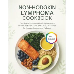 Chiesa, Kathy NON-HODGKIN LYMPHOMA COOKBOOK: Easy Anti-Inflammatory Recipes with Color Photos, Nutrition Facts, and a 7-Day Meal Plan for Immune Support and Wellness Chiesa, Kathy NON-HODGKIN LYMPHOMA COOKBOOK: Easy Anti-Inflammatory Recipes with Color Photos, Nutrition Facts, and a 7-Day Meal Plan for Immune Support and Wellness