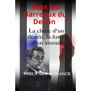 new romance, Phil's Sous les Barreaux du Destin: La chute d’un destin, la force d’un amour new romance, Phil's Sous les Barreaux du Destin: La chute d’un destin, la force d’un amour