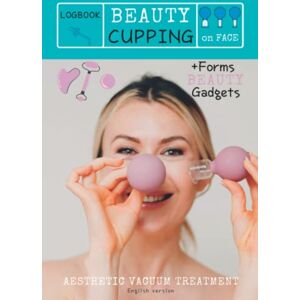 'Publishing, Natural Beauty Cupping LogBook BEAUTY CUPPING on FACE Aesthetic VACUUM treatment + BONUS BEAUTY GADGETS ENGLISH version: INTEGRATIVE FACIAL CUPPING: Lymphatic drainage ... Anatomy Cards/Massage with Beauty Gadgets 'Publishing, Natural Beauty Cupping LogBook BEAUTY CUPPING on FACE Aesthetic VACUUM treatment + BONUS BEAUTY GADGETS ENGLISH version: INTEGRATIVE FACIAL CUPPING: Lymphatic drainage ... Anatomy Cards/Massage with Beauty Gadgets