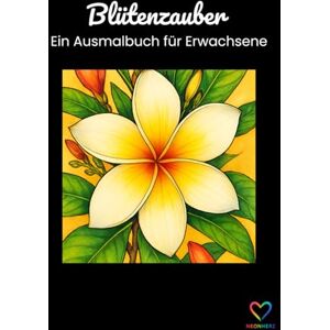 -, Neonherz Blütenzauber – Ein Ausmalbuch für Erwachsene: Entspannung und Kreativität mit wunderschönen Blumenmotiven -, Neonherz Blütenzauber – Ein Ausmalbuch für Erwachsene: Entspannung und Kreativität mit wunderschönen Blumenmotiven