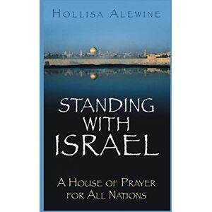 Alewine PhD, Hollisa Standing With Israel: A House of Prayer for All Nations Alewine PhD, Hollisa Standing With Israel: A House of Prayer for All Nations