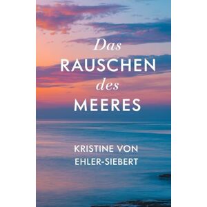 von Ehler-Siebert, Kristine Das Rauschen des Meeres (SOPHIA) von Ehler-Siebert, Kristine Das Rauschen des Meeres (SOPHIA)