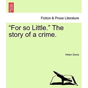 Davis, Dr Helen For So Little. the Story of a Crime. Davis, Dr Helen For So Little. the Story of a Crime.