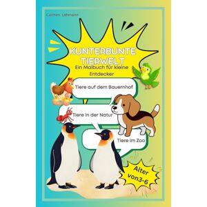Lehmann, Carmen Kunterbunte Tierwelt: Ein Malbuch für kleine Entdecker (Kinder Bücher) Lehmann, Carmen Kunterbunte Tierwelt: Ein Malbuch für kleine Entdecker (Kinder Bücher)