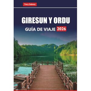 Dabney, Tracy GIRESUN Y ORDU GUÍA DE VIAJE 2026: Explore las principales atracciones, playas, cocina local y experiencias culturales en el norte de Turquía Dabney, Tracy GIRESUN Y ORDU GUÍA DE VIAJE 2026: Explore las principales atracciones, playas, cocina local y experiencias culturales en el norte de Turquía