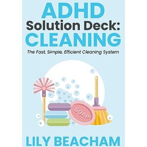 Beacham, Lily ADHD Solution Deck: Cleaning: 1 Beacham, Lily ADHD Solution Deck: Cleaning: 1