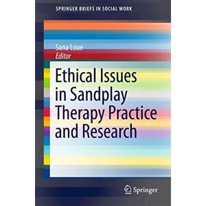 Ethical Issues in Sandplay Therapy Practice and Research (SpringerBriefs in Social Work) Ethical Issues in Sandplay Therapy Practice and Research (SpringerBriefs in Social Work)