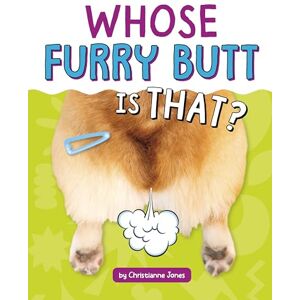 Jones, Acquisitions Editor Christianne Whose Furry Butt Is That? (Whose Is That?) Jones, Acquisitions Editor Christianne Whose Furry Butt Is That? (Whose Is That?)