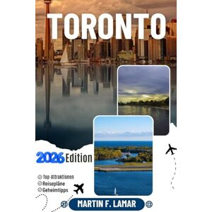 LAMAR, MARTIN F. TORONTO REISEFÜHRER 2026: Entdecken Sie Top-Attraktionen, Outdoor-Aktivitäten, Geheimtipps und Tagesausflüge für abenteuerlustige Reisende. LAMAR, MARTIN F. TORONTO REISEFÜHRER 2026: Entdecken Sie Top-Attraktionen, Outdoor-Aktivitäten, Geheimtipps und Tagesausflüge für abenteuerlustige Reisende.