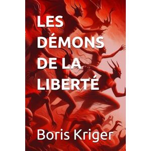 Kriger, Boris LES DÉMONS DE LA LIBERTÉ (Critique de pensée philosophique) Kriger, Boris LES DÉMONS DE LA LIBERTÉ (Critique de pensée philosophique)