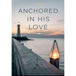 Porter, Rachel Anne Anchored in His Love: 17 (Young Adult Fiction: Religious Christian -General) Porter, Rachel Anne Anchored in His Love: 17 (Young Adult Fiction: Religious Christian -General)