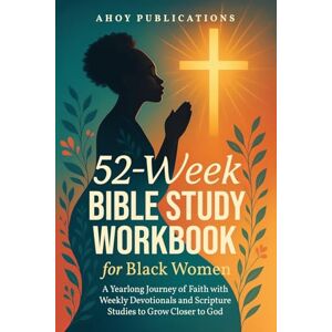 Publications, Ahoy 52-Week Bible Study Workbook for Black Women: A Yearlong Journey of Faith with Weekly Devotionals and Scripture Studies to Grow Closer to God (Curious Histories Collection) Publications, Ahoy 52-Week Bible Study Workbook for Black Women: A Yearlong Journey of Faith with Weekly Devotionals and Scripture Studies to Grow Closer to God (Curious Histories Collection)