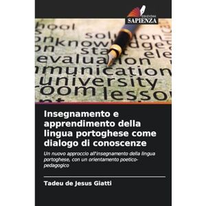 Giatti, Tadeu de Jesus Insegnamento e apprendimento della lingua portoghese come dialogo di conoscenze: Un nuovo approccio all'insegnamento della lingua portoghese, con un orientamento poetico-pedagogico Giatti, Tadeu de Jesus Insegnamento e apprendimento della lingua portoghese come dialogo di conoscenze: Un nuovo approccio all'insegnamento della lingua portoghese, con un orientamento poetico-pedagogico