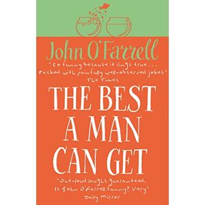 O'Farrell, John The Best A Man Can Get O'Farrell, John The Best A Man Can Get