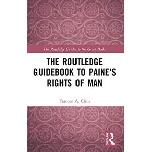 Chiu, Frances The Routledge Guidebook to Paine's Rights of Man (The Routledge Guides to the Great Books) Chiu, Frances The Routledge Guidebook to Paine's Rights of Man (The Routledge Guides to the Great Books)