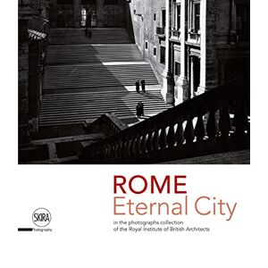 Iuliano, Marco Rome. Eternal City: in the Photograph Collection of the Royal Institute of British Architects Iuliano, Marco Rome. Eternal City: in the Photograph Collection of the Royal Institute of British Architects