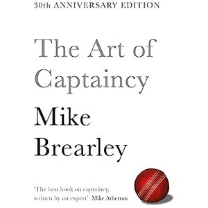Brearley, Mike The Art of Captaincy: What Sport Teaches Us About Leadership Brearley, Mike The Art of Captaincy: What Sport Teaches Us About Leadership