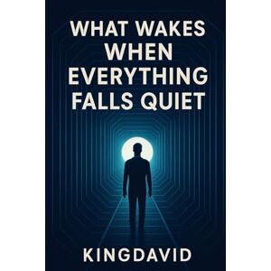 Oliyide, Kingdavid WHAT WAKES WHEN EVERYTHING FALLS QUIET (Awakening) Oliyide, Kingdavid WHAT WAKES WHEN EVERYTHING FALLS QUIET (Awakening)