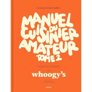 Whoogy's Manuel du cuisinier amateur Tome 2: À toutes faims utiles 150 recettes et techniques Whoogy's Manuel du cuisinier amateur Tome 2: À toutes faims utiles 150 recettes et techniques