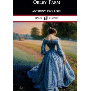 Trollope, Anthony Orley Farm: Classic Victorian England Novel (Annotated) Trollope, Anthony Orley Farm: Classic Victorian England Novel (Annotated)