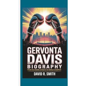 R. Smith, David Gervonta Davis Biography: From Baltimore Streets To World Champion R. Smith, David Gervonta Davis Biography: From Baltimore Streets To World Champion