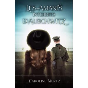 Mertz, Caroline Les Amants Interdits d'Auschwitz Mertz, Caroline Les Amants Interdits d'Auschwitz