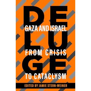 Deluge: Gaza and Israel from Crisis to Cataclysm Deluge: Gaza and Israel from Crisis to Cataclysm