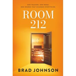 Johnson, Brad Room 212: One Teacher. One Room. One Degree That Changed Everything Johnson, Brad Room 212: One Teacher. One Room. One Degree That Changed Everything
