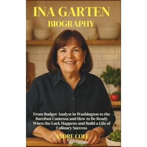 Cole, Andre INA GARTEN BIOGRAPHY: From Budget Analyst in Washington to the Barefoot Contessa and How to Be Ready When the Luck Happens and Build a Life of Culinary Success. Cole, Andre INA GARTEN BIOGRAPHY: From Budget Analyst in Washington to the Barefoot Contessa and How to Be Ready When the Luck Happens and Build a Life of Culinary Success.