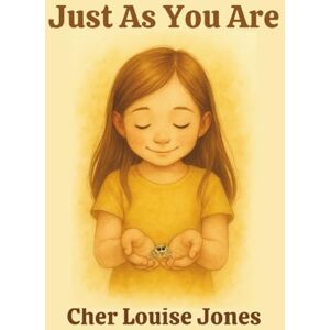 Jones, Cher Louise Just As You Are: A tender story about bravery, belonging, and being loved just as you are. Jones, Cher Louise Just As You Are: A tender story about bravery, belonging, and being loved just as you are.