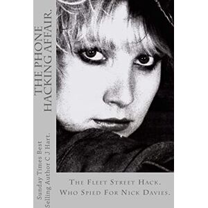 Hart., C J The Phone Hacking Affair.: The Steamy Truth Behind The Phone Hacking Hart., C J The Phone Hacking Affair.: The Steamy Truth Behind The Phone Hacking