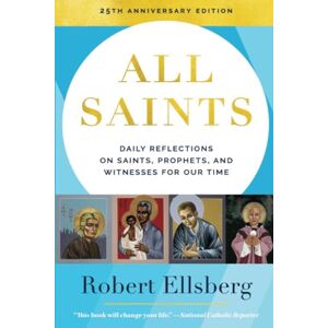 Ellsberg, Robert All Saints 25th Edition: Daily Reflections on Saints, Prophets, and Witnesses for Our Time: Daily Reflections on Saints, Prophets, and Witnesses for Our Time: With a New Study Guide Ellsberg, Robert All Saints 25th Edition: Daily Reflections on Saints, Prophets, and Witnesses for Our Time: Daily Reflections on Saints, Prophets, and Witnesses for Our Time: With a New Study Guide