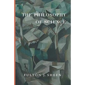 Sheen, Fulton J. The Philosophy of Science Sheen, Fulton J. The Philosophy of Science