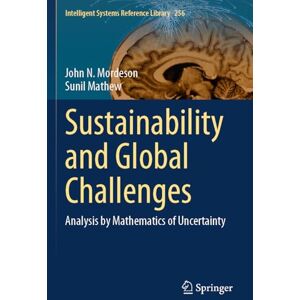 Mordeson, John N. Sustainability and Global Challenges: Analysis by Mathematics of Uncertainty (Intelligent Systems Reference Library, 256) Mordeson, John N. Sustainability and Global Challenges: Analysis by Mathematics of Uncertainty (Intelligent Systems Reference Library, 256)