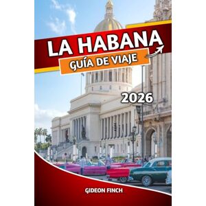 FINCH, GIDEON LA HABANA GUÍA DE VIAJE 2026: Consejos de expertos, atracciones imperdibles, consejos de viaje seguro y experiencias locales para visitantes primerizos FINCH, GIDEON LA HABANA GUÍA DE VIAJE 2026: Consejos de expertos, atracciones imperdibles, consejos de viaje seguro y experiencias locales para visitantes primerizos