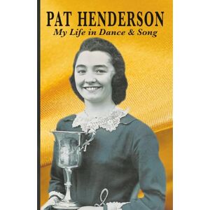 Henderson, Pat Pat Henderson: My Life in Dance & Song Henderson, Pat Pat Henderson: My Life in Dance & Song
