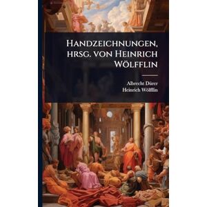 Dã1/4rer, Albrecht Handzeichnungen, hrsg. von Heinrich Wölfflin Dã1/4rer, Albrecht Handzeichnungen, hrsg. von Heinrich Wölfflin
