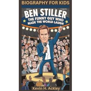 Ackley, Kevin H BEN STILLER: The Funny Guy Who Made the World Laugh- Biography For Kids Ackley, Kevin H BEN STILLER: The Funny Guy Who Made the World Laugh- Biography For Kids