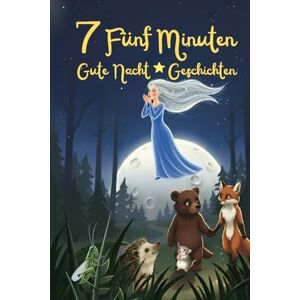 Wieland, Robert 7 Fünf-Minuten-Gute-Nacht-Geschichten: Zauberhafte Einschlafgeschichten zum Vorlesen für Kinder ab 3 Jahren Wieland, Robert 7 Fünf-Minuten-Gute-Nacht-Geschichten: Zauberhafte Einschlafgeschichten zum Vorlesen für Kinder ab 3 Jahren