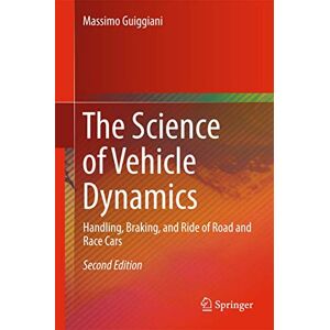 Guiggiani, Massimo The Science of Vehicle Dynamics: Handling, Braking, and Ride of Road and Race Cars Guiggiani, Massimo The Science of Vehicle Dynamics: Handling, Braking, and Ride of Road and Race Cars