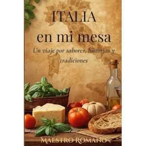 Romano, Maestro Italia en mi mesa: un viaje por sabores, historias y tradiciones Romano, Maestro Italia en mi mesa: un viaje por sabores, historias y tradiciones
