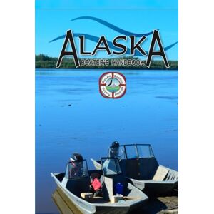 Alaska Department of Fish and Game Alaska Boating Handbook: Eighth Edition (Alaska Boating Guide) Alaska Department of Fish and Game Alaska Boating Handbook: Eighth Edition (Alaska Boating Guide)