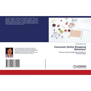 Patro, Chandra Sekhar Consumer Online Shopping Behaviour: Influence of Perceived Benefits and Risks on Perceived Value Patro, Chandra Sekhar Consumer Online Shopping Behaviour: Influence of Perceived Benefits and Risks on Perceived Value