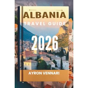 VENNARI, AYRON ALBANIA TRAVEL GUIDE 2026: "Ancient Wonders, Adriatic Shores, and Untamed Beauty Await VENNARI, AYRON ALBANIA TRAVEL GUIDE 2026: "Ancient Wonders, Adriatic Shores, and Untamed Beauty Await