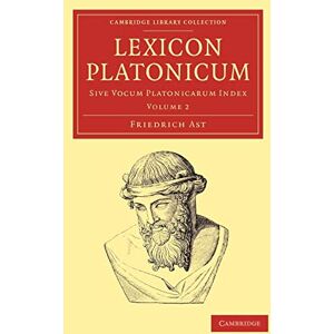 Ast, Friedrich Lexicon Platonicum: Sive vocum Platonicarum index: Volume 2 (Cambridge Library Collection Classics) Ast, Friedrich Lexicon Platonicum: Sive vocum Platonicarum index: Volume 2 (Cambridge Library Collection Classics)