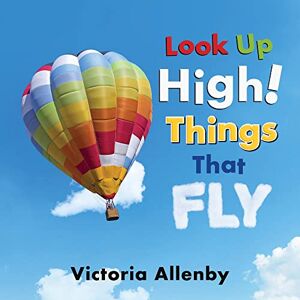 Allenby, Victoria Look Up High! Things That Fly: 6 (Big, Little Concepts, 6) Allenby, Victoria Look Up High! Things That Fly: 6 (Big, Little Concepts, 6)