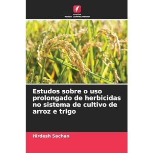 Sachan, Hirdesh Estudos sobre o uso prolongado de herbicidas no sistema de cultivo de arroz e trigo Sachan, Hirdesh Estudos sobre o uso prolongado de herbicidas no sistema de cultivo de arroz e trigo