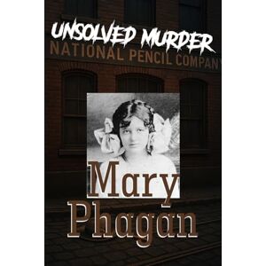 Indrawan, Ricky The Unsolved Murder of Mary Phagan: Leo Frank, Atlanta, and America’s Enduring Mystery Indrawan, Ricky The Unsolved Murder of Mary Phagan: Leo Frank, Atlanta, and America’s Enduring Mystery