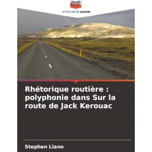 Llano, Stephen Rhétorique routière : polyphonie dans Sur la route de Jack Kerouac Llano, Stephen Rhétorique routière : polyphonie dans Sur la route de Jack Kerouac